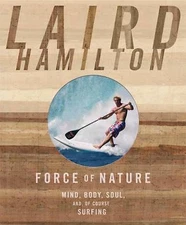 Force of Nature: Mind, Body, Soul (And, of Course, Surfing) by Hamilton, Laird