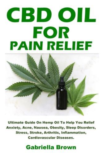 For Pain Relief: Ultimate Guide On Hemp Oil To Help You Relief Anxiet...