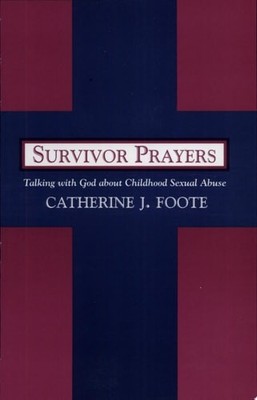 Survivor Prayers: Talking with God about Childhood Sexual Abuse by Foote, Cather