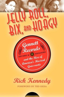 Jelly Roll Bix and Hoagy Gennett Records and the Rise by Rick Kennedy PAPERBACK