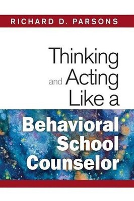 Thinking and Acting Like a Behavioral School Counselor by Richard D. Parsons (En