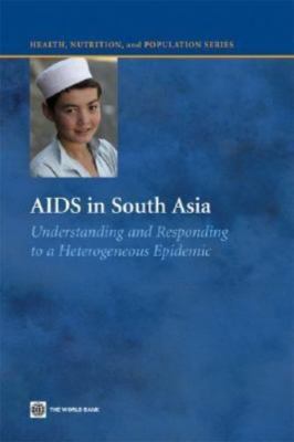 AIDS in South Asia: Understanding And Responding to a Heterogenous Epidemic by 