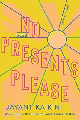 No Presents Please: Mumbai Stories By Kaikini, Jayant Jayant Kai