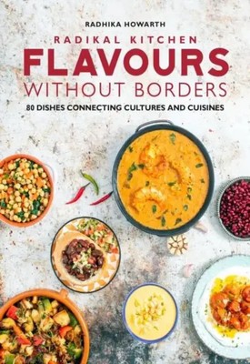Radikal Kitchen: Flavours Without Borders | Radhika Howarth | Englisch | Buch