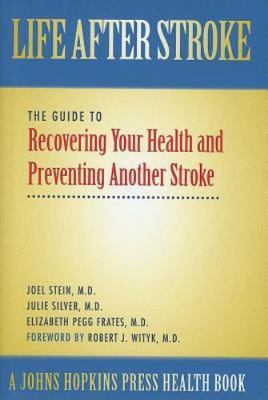 Life After Stroke : The Guide to Recovering Your Health And Preventing Anothe...