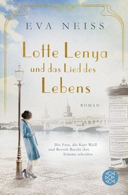 Lotte Lenya und das Lied des Lebens: Die Frau, die Kurt Weill und Bertolt Brecht