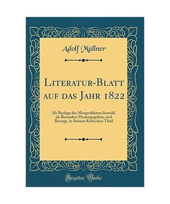 Literatur-Blatt auf das Jahr 1822: Als Beylage des Morgenblattes Sowohl, als Bes