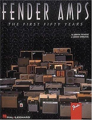 Fender Amps : The First Fifty Years by John Sprung and John Teagle