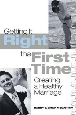 Getting It Right the First Time: Creating a Healthy Marriage - Paperback - GOOD