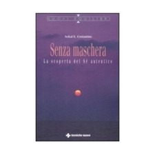 LIBRO SENZA MASCHERA LA SCOPERTA DEL SE'' AUTENTICO AVIKAL COSTANTINO