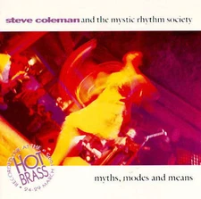 STEVE COLEMAN and the Mystic Rhythm Society :  Myths, Modes & Means    BRAND NEW