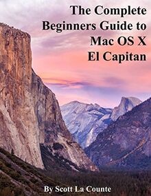 The Complete Beginners Guide to Mac OS X El Capitan: (Fo... | Buch | Zustand gut