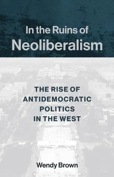 In The Ruins Of Neoliberalism | The Rise Of Antidemocratic Politics In The West-image