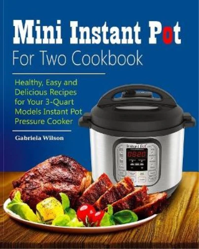 Gabriela Wilson Mini Instant Pot For Two Cookbook Paperback US