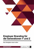 Employer Branding FüR Die Generationen Y Und Z. Was Arbeitgeber Wissen Sollten