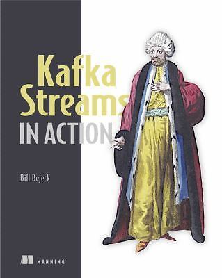 Kafka Streams in Action: Real-Time Apps and Microservices with the Kafka...