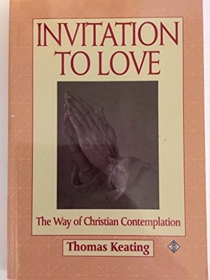 Invitation to Love: The Way of Christian Contemplation by Keating  O.C.S.O., Th