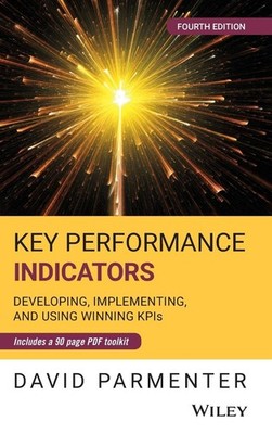 KEY PERFORMANCE INDICATORS: DEVELOPING, IMPLEMENTING, AND USING... David Parment