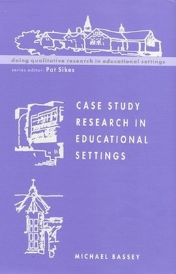 Case study research in educational settings (UK Higher E by Bassey, . 0335199844