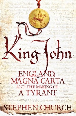 King John : England, Magna Carta and the Making of a Tyrant Steph