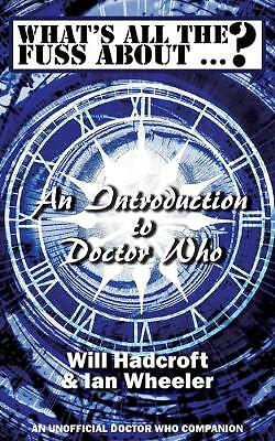 What's All the Fuss About ...? An Introduction to Doctor Who. (An Unofficial...