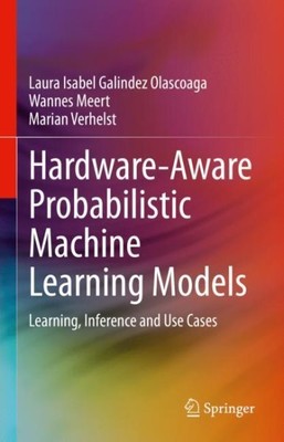 Hardware-aware Probabilistic Machine Learning Models : Learning, Inference an...