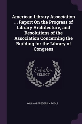 Poole - American Library Association ... Report On the Progress of Lib - X555z