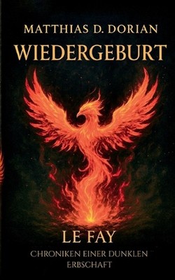 Wiedergeburt: Le Fay Chroniken einer dunklen Erbschaft by Matthias D. Dorian (Ge