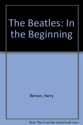 The ''Beatles'': In the Beginning by Benson, Harry 1851585605 FREE Shipping