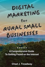 Digital Marketing for Rural Small Businesses: A Comprehensive Guide to Getting F