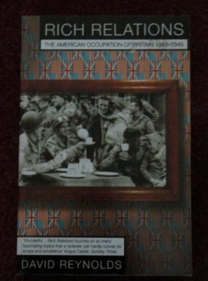 Rich Relations: The American occupation of Britain 1942-1945,David Reynolds