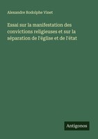 Essai Sur La Manifestation Des Convictions Religieuses Et Sur La SéParation De L