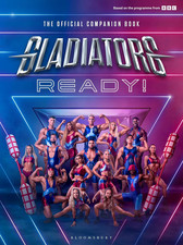 Gladiators: Ready!: the COMPANION BOOK to the UK'S FAVOURITE GAMESHOW (Bloomsbur