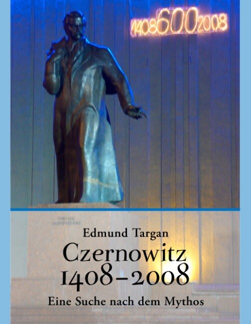 Czernowitz 1408 - 2008. Eine Suche Nach Dem Mythos Edmund Targan