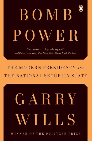 Bomb Power The Modern Presidency And The National Security State Garry Wills-image