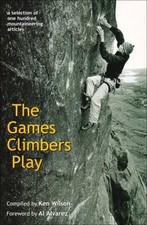 THE GAMES CLIMBERS PLAY 2005: A SELECTION OF 100 By Ken Wilson **Excellent**