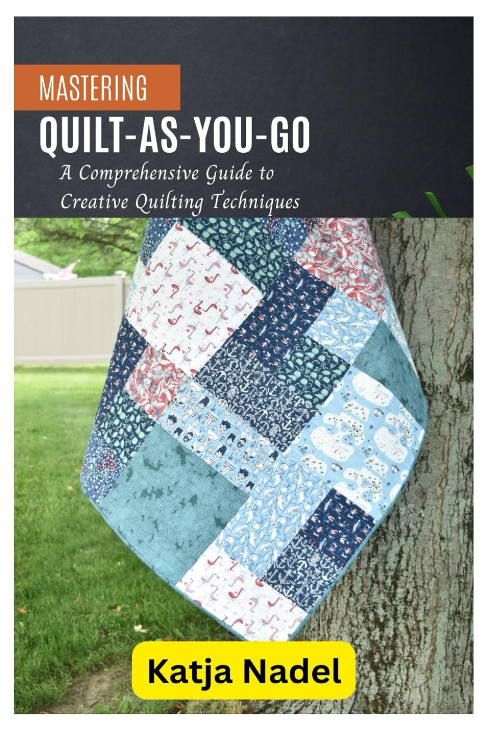 Katja Nadel Mastering Quilt-As-You-Go: A Comprehensive Guide to Crea (Tascabile)