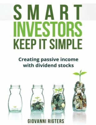 Smart Investors Keep It Simple: Creating Passive Income With Dividend Stock...