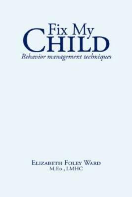 Fix My Child: Behavior Management Techniques
