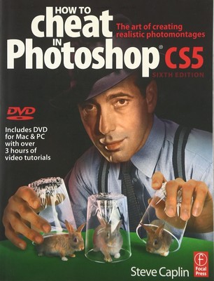 How to Cheat in Photoshop CS5: The art of creating realistic photomontages