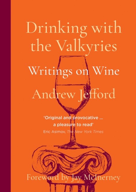 Drinking with the Valkyries Writings on Wine by Andrew Jefford (Paperback Book)