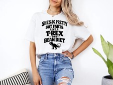 Funny Dinosaur Shirt – She’s So Pretty But Farts Like a T-Rex on a Bean Diet T-S