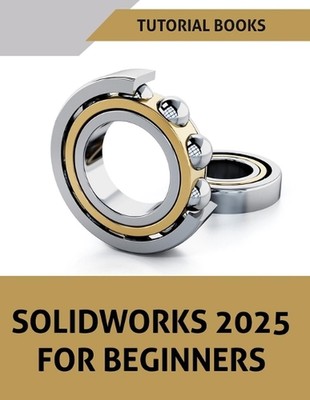 SOLIDWORKS 2025 For Beginners (COLORED) by Tutorial Books Paperback Book