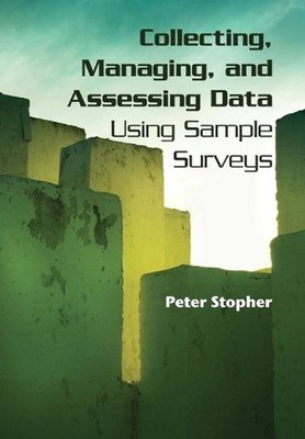Collecting, Managing, and Assessing Data Using Sample Surveys: A Primer by Peter