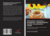Wyzwania Zwi¿Zane Z Produkcj¿ I Marketingiem: Nacisk Na Podsektor Miodu Dilebo