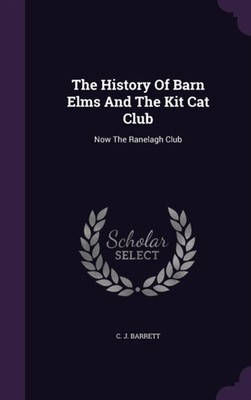 Barrett - History Of Barn Elms And The Kit Cat Club  Now The Ranelagh  - X555z