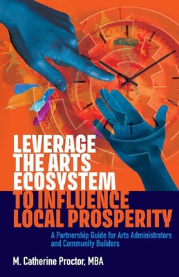 Leverage the Arts Ecosystem to Influence Local Prosperity Proctor (u. a.) Buch