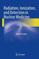 Radiation, Ionization, And Detection In Nuclear Medicine Tapan K. Gupta