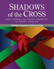 Shadows of the Cross: A Christian Companion to Facing the Shadow by Cashwell