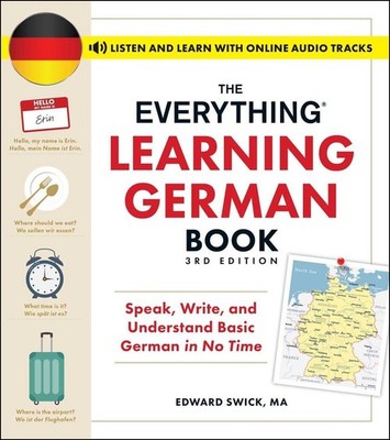 The Everything Learning German Book, 3rd Edition: Speak, Write, and Understand B